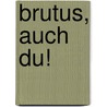 Brutus, auch Du! by Richard Voß
