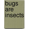 Bugs Are Insects door Anne Rockwell