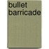 Bullet Barricade