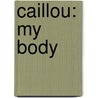 Caillou: My Body door Anne Paradis