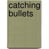 Catching Bullets door Mark Oconnell
