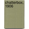 Chatterbox, 1906 door General Books