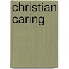 Christian Caring door Friedrich Schleiermacher