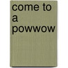 Come to a Powwow door Diane Hoyt-Goldsmith