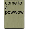 Come to a Powwow by Diane Hoyt-Goldsmith