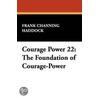 Courage Power 22 by Frank Channing Haddock