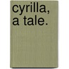Cyrilla, a Tale. door Jemima Von Tautphoeus