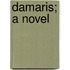 Damaris; a Novel