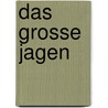 Das Grosse Jagen door Ludwig Ganghofer