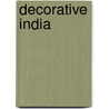 Decorative India door Madeleine Perridge