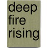 Deep Fire Rising door Jack Brul
