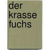 Der Krasse Fuchs door Bloem Walter