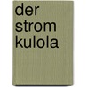 Der Strom Kulola door Otto Pentzel