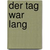 Der Tag war lang door Gina Ruck-Pauquet