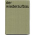 Der Wiederaufbau