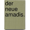 Der neue Amadis. door Christoph Martin Wieland