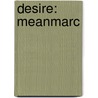 Desire: Meanmarc by Celia De Fraeine