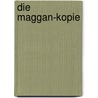 Die Maggan-Kopie by Jacqueline Montemurri
