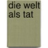 Die Welt Als Tat