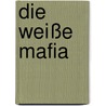 Die weiße Mafia door Frank Wittig