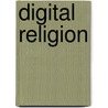Digital Religion by Heidi A. Campbell