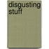 Disgusting Stuff