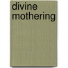 Divine Mothering door Yahorlee