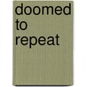 Doomed to Repeat door Bill Fawcett