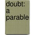 Doubt: A Parable