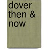 Dover Then & Now by Paul Wells