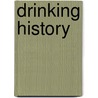 Drinking History door Professor Andrew F. Smith