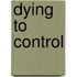 Dying to Control