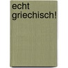 Echt Griechisch! by Elissavet Patrikiou
