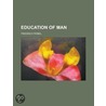 Education of Man door Friedrich Froebel
