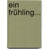 Ein Frühling...