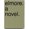 Elmore. A novel. by Marion Clifford Butler
