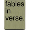 Fables in verse. door Henry Rowe