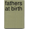 Fathers at Birth by Rose St John
