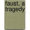 Faust, a Tragedy door Johann Goethe