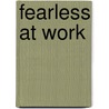 Fearless at Work by Michael Carroll