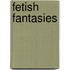 Fetish Fantasies