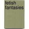 Fetish Fantasies by zeixs