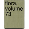 Flora, Volume 73 door Konigl. Botanische Gesellschaft In Regensburg