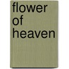 Flower of Heaven by Julien P. Ayotte