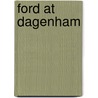 Ford At Dagenham by David Burgess-Wise