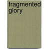 Fragmented Glory by Carl L. Adams