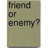 Friend Or Enemy? by Ace Landers