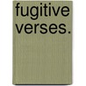 Fugitive Verses. door Robert James Golding Bird
