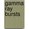 Gamma Ray Bursts door Gerald J. Fishman