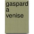 Gaspard a Venise